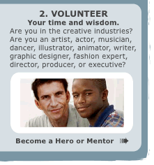 Volunteer - Your time and wisdom. Become a Hero or Mentor.